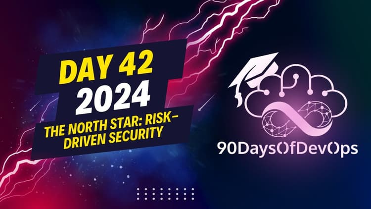 Jonny Tyers at 90DaysOfDevOps: The North Star — Risk-Driven Security
